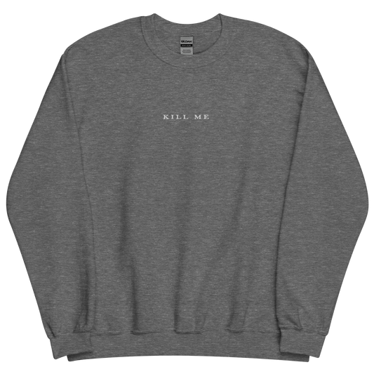 KILL ME Embroidered Crewneck (White Logo)
