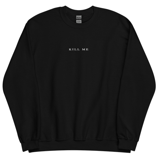 KILL ME Embroidered Crewneck (White Logo)